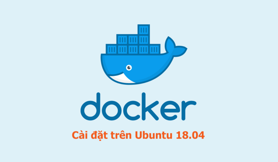 Hướng dẫn cài đặt và sử dụng Docker trên Ubuntu 18.04
