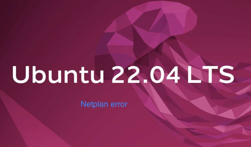 Ubuntu 22.04 netplan apply error - Fixed